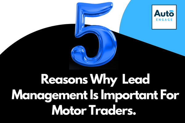 5 reasons why lead management is important for motor traders