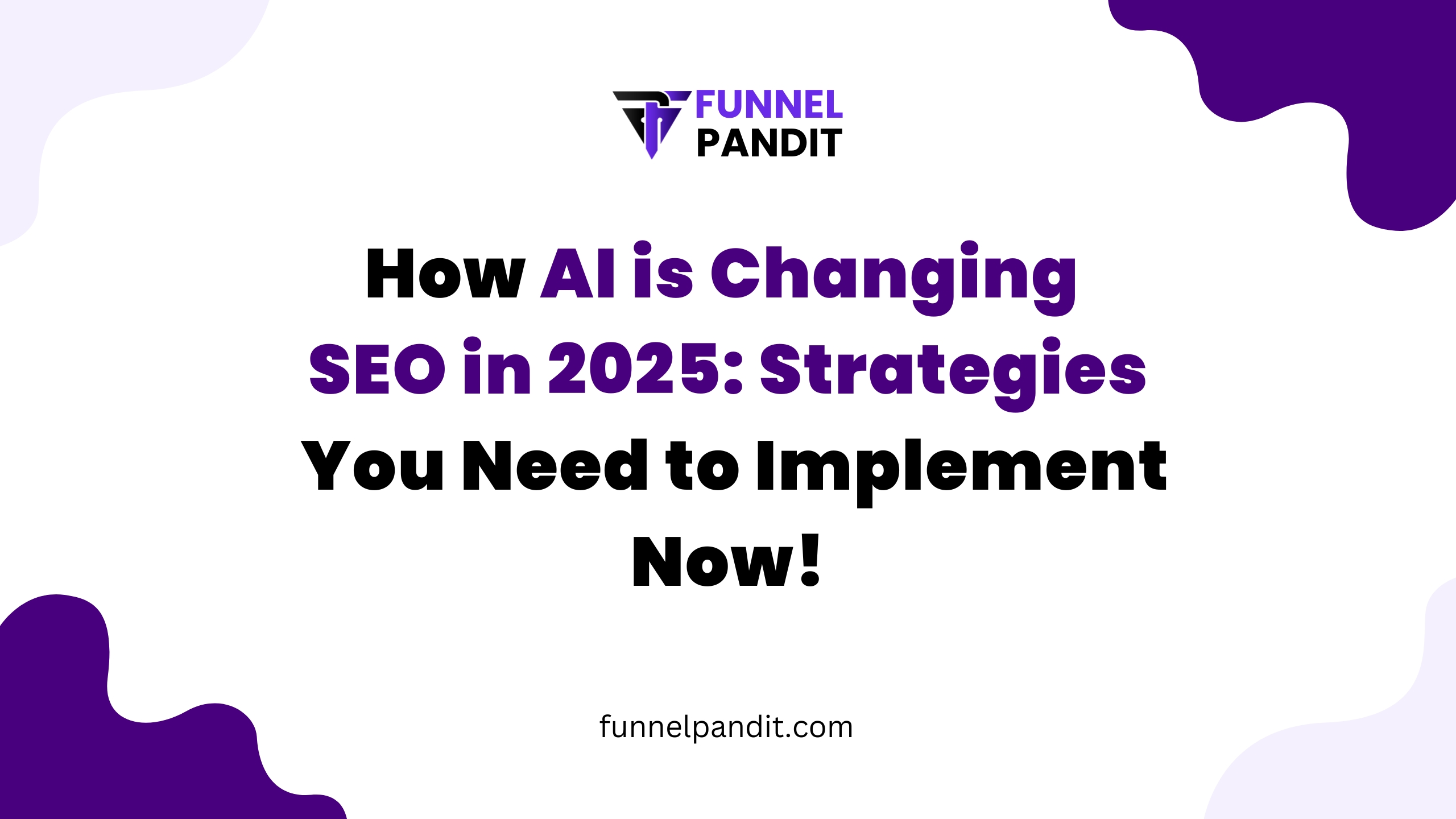 How AI is Changing SEO in 2025: Strategies You Need to Implement Now!