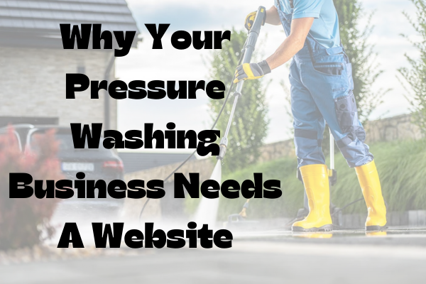 Why Pressure Washing Needs a Website