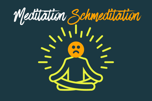 Meditation Schmeditation person in a yoga position with a sad face