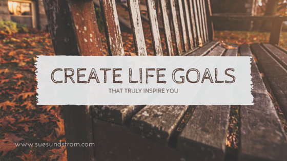 How to create life goals that truly inspire you