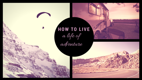How to live a life full of adventure