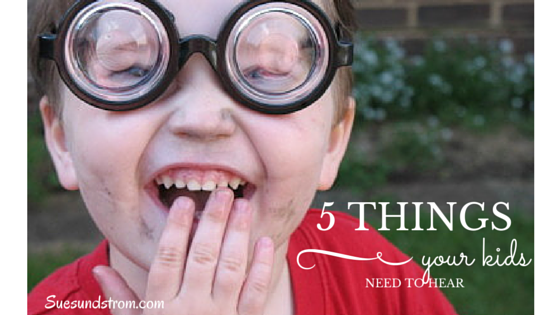 5 things your kids need to hear