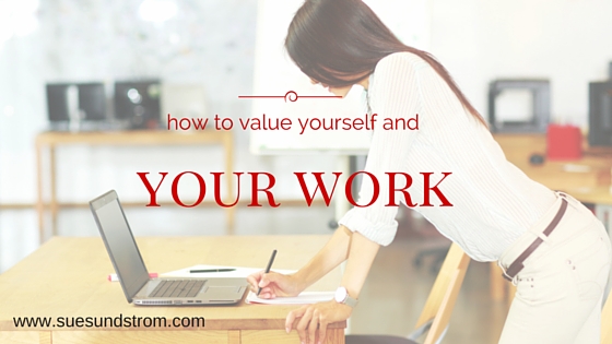 How to value yourself and your work