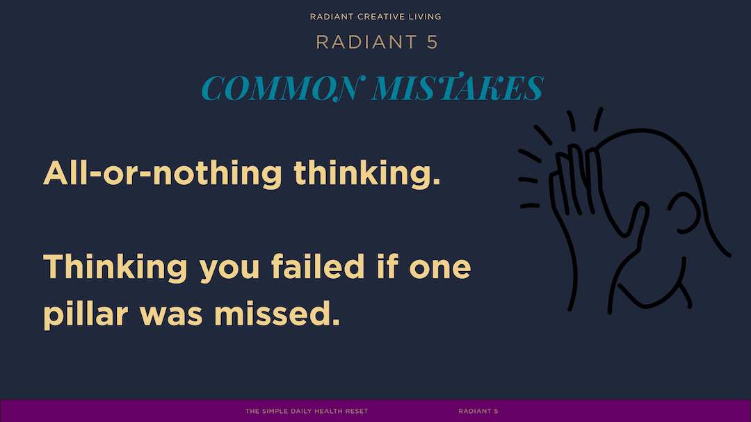 Radiant 5 Common Mistakes slide highlighting issues like all-or-nothing thinking and feeling like a failure for missing one health pillar, with bold text and a line art illustration of a person holding their head Radiant 5 Common Mistakes slide highlighting issues like all-or-nothing thinking and feeling like a failure for missing one health pillar, with bold text and a line art illustration of a person holding their head