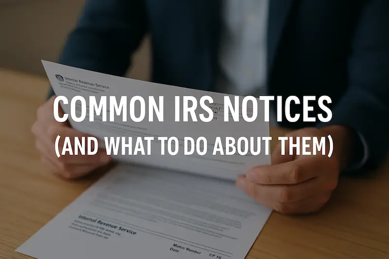 Person holding IRS notice with blog title text overlay: Common IRS Notices (and What to Do About Them) Person holding IRS notice with blog title text overlay: Common IRS Notices (and What to Do About Them)
