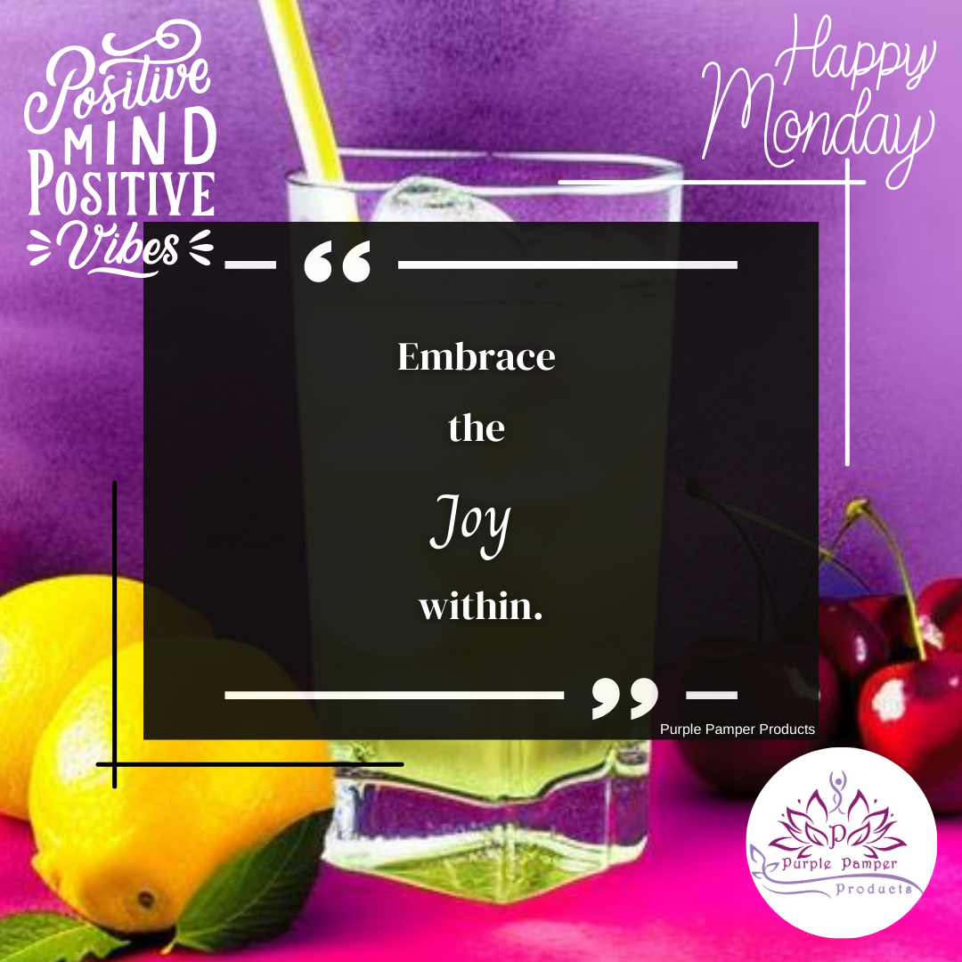 A vibrant image with a purple background featuring a refreshing drink with a lemon slice and cherries beside it. The overlay text in the center reads, "Embrace the Joy Within," framed by decorative white lines. The image also includes the phrases "Positive Mind, Positive Vibes" in the top left corner and "Happy Monday" in the top right. The Purple Pamper Products logo is displayed in the bottom right corner.