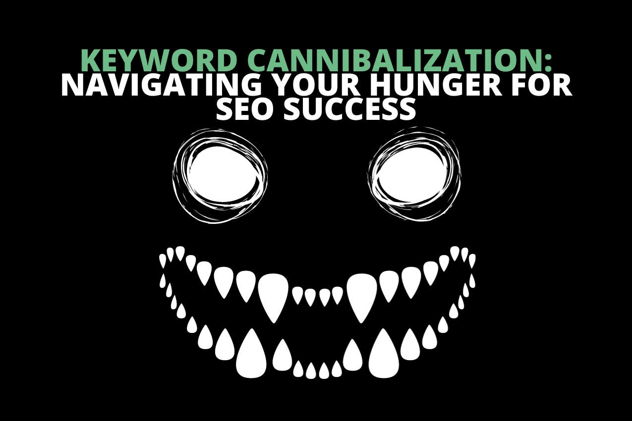 Keyword Cannibalization: Navigating your hunger for SEO Success