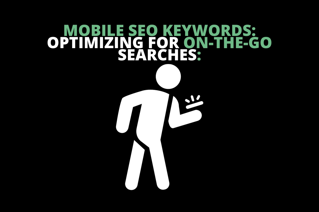 Mobile SEO Keywords: Optimizing for On-the-Go Searches: