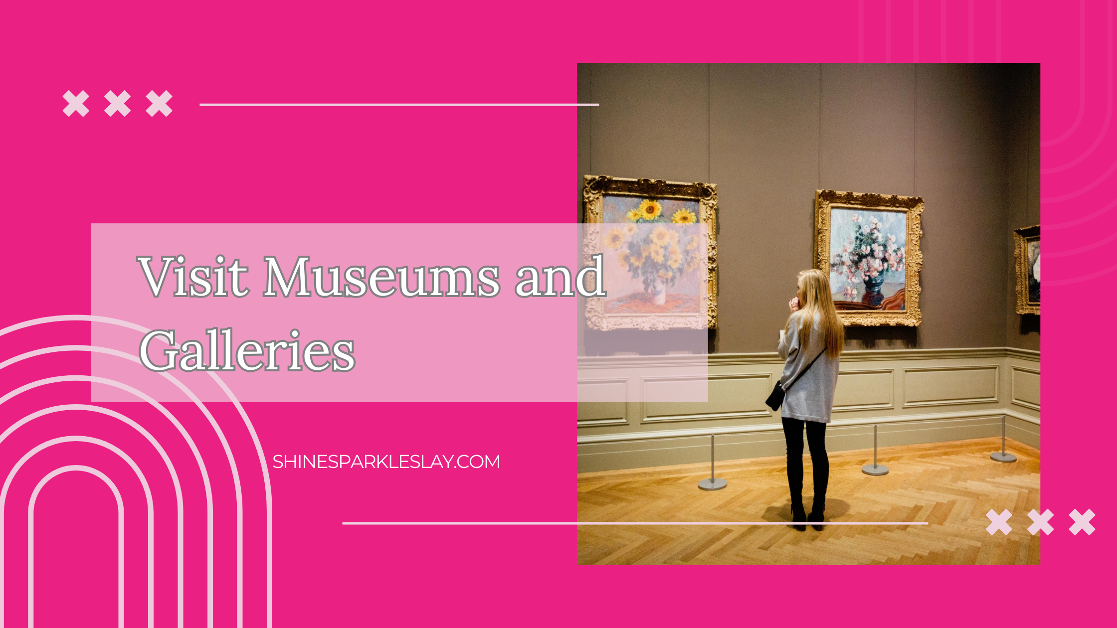 Visit Museums and Galleries