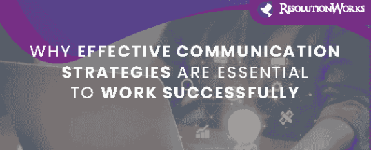 Why Effective Communication Strategies Are Essential To Work Successfully