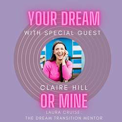 Your Dream or Mine Podcast Claire Hill