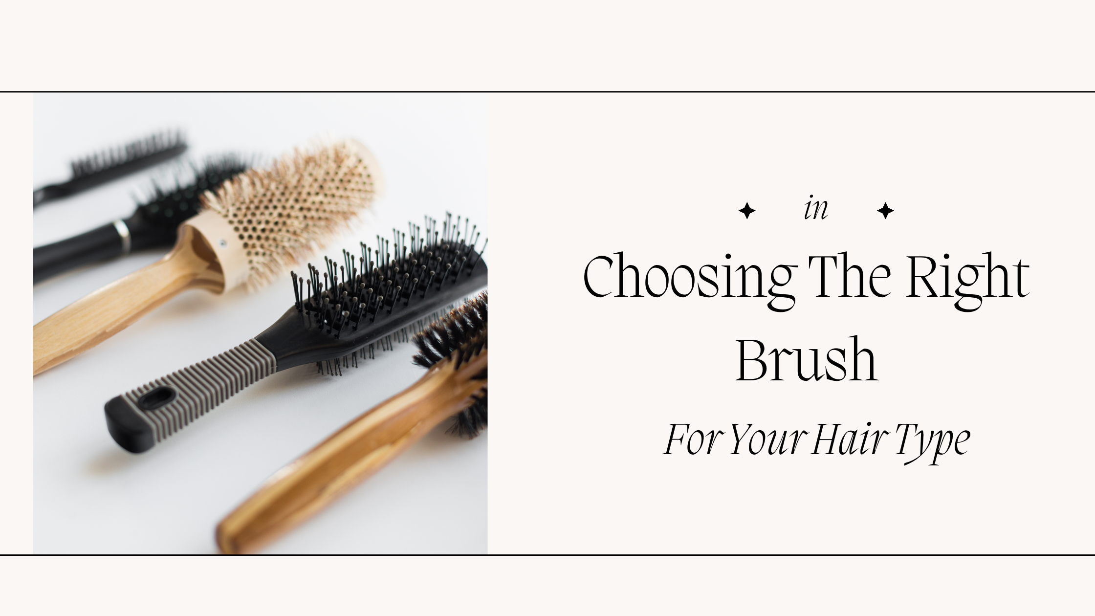 Choosing the right hairbrush for your hair type Choosing the right hairbrush for your hair type
