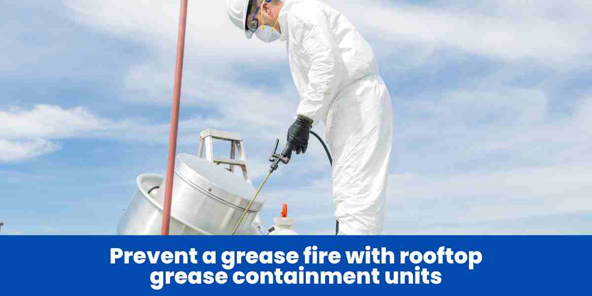 prevent a grease fire with rooftop grease containment units