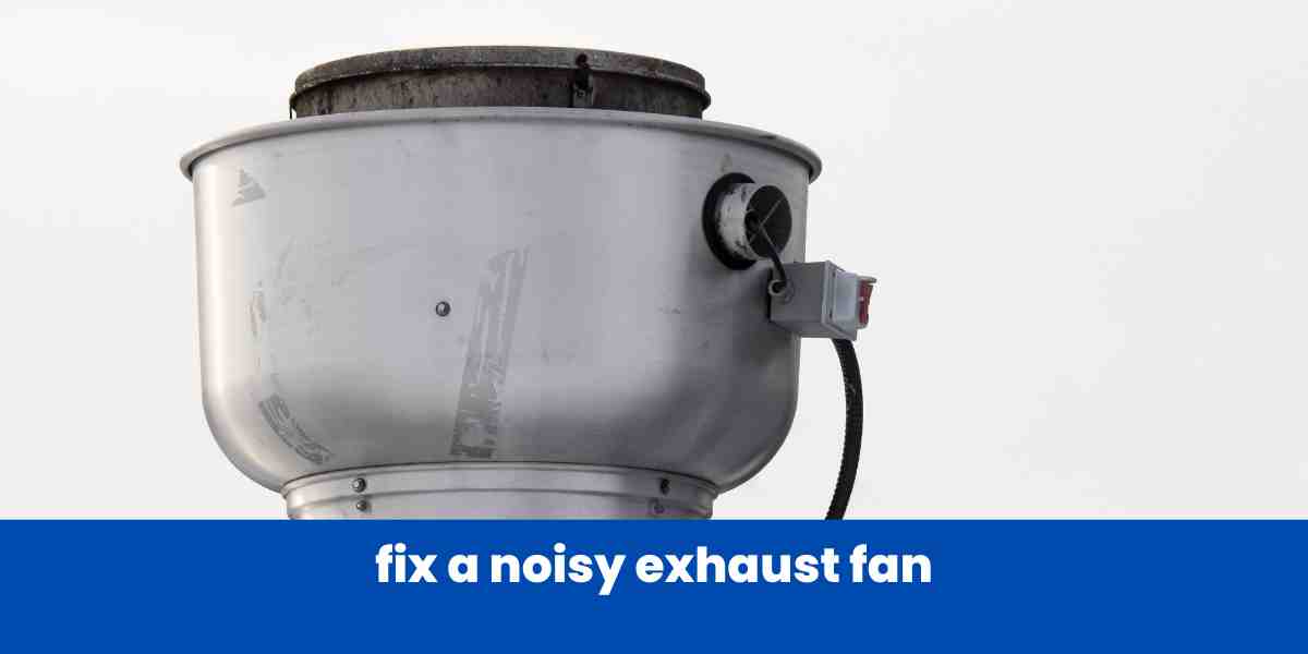 Fix a noisy exhaust fan