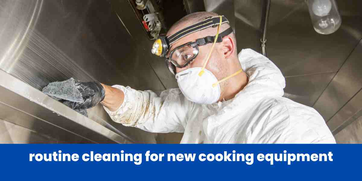 routine cleaning for new cooking equipment