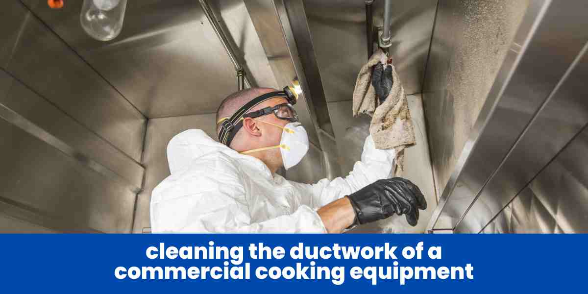 cleaning the ductwork of a commercial cooking equipment