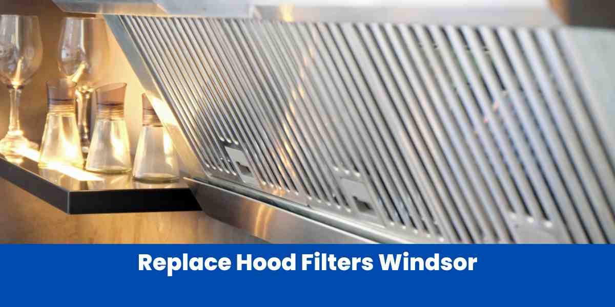 Replace Hood Filters Windsor