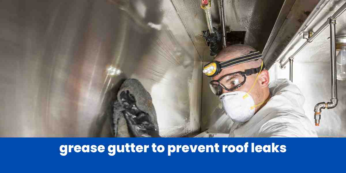 grease gutter to prevent roof leaks