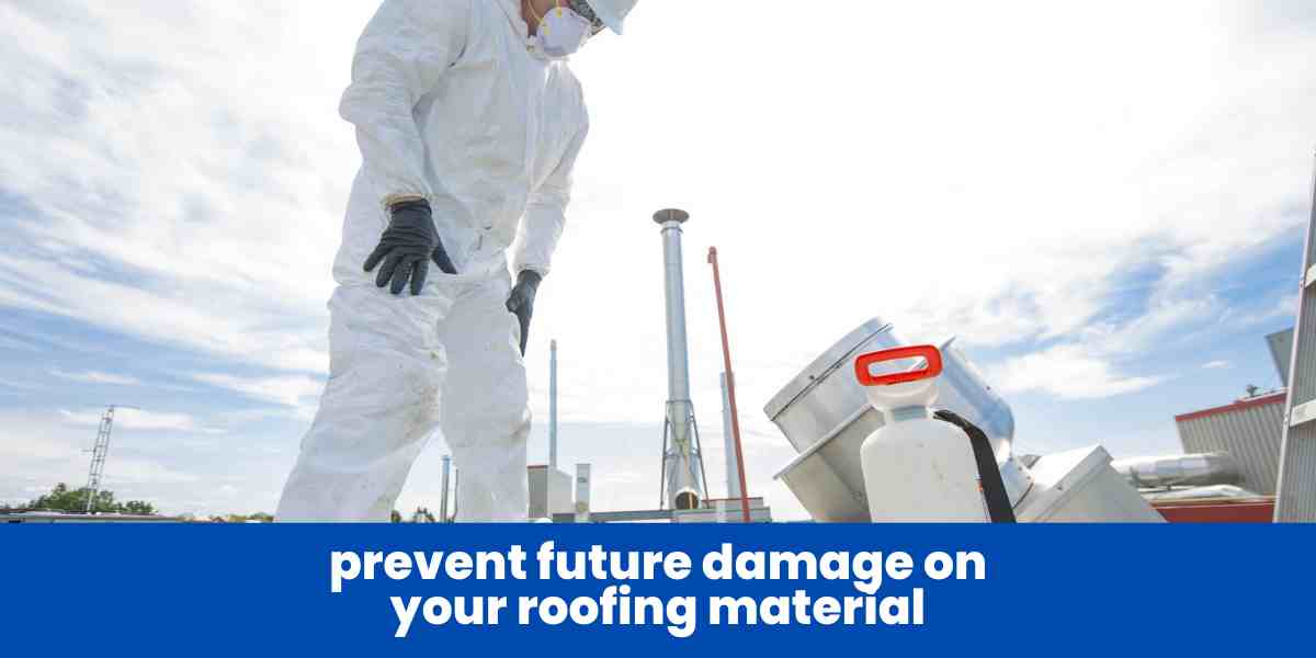 prevent future damage on your roofing material