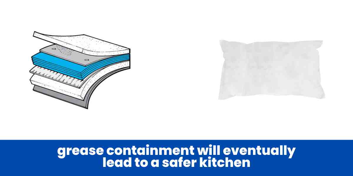 grease containment will eventually lead to a safer kitchen