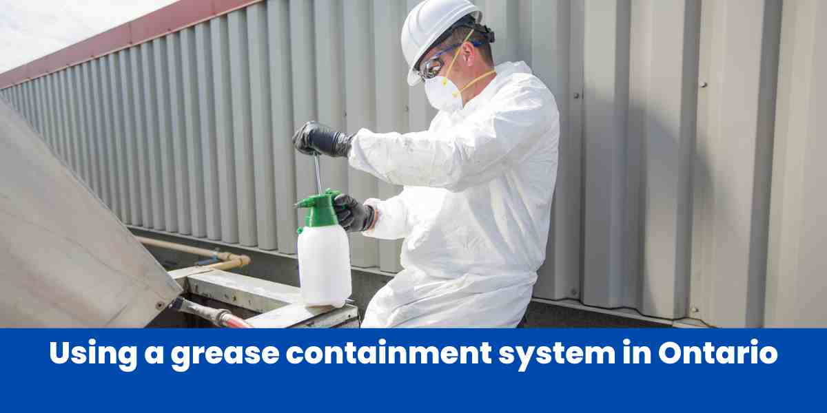 Using a grease containment system in Ontario