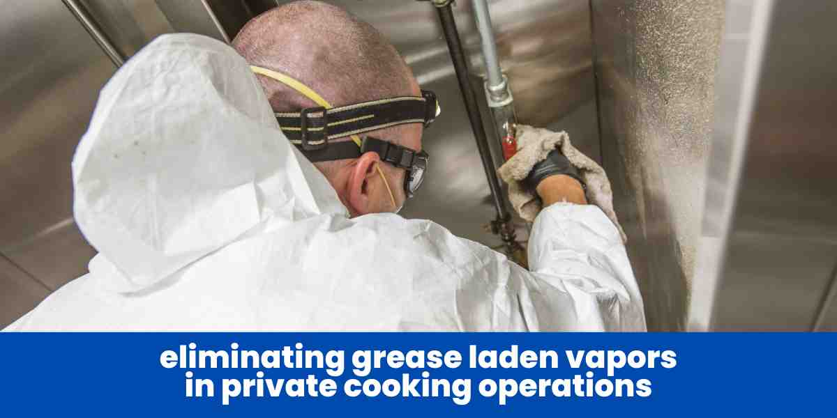 eliminating grease laden vapors in private cooking operations