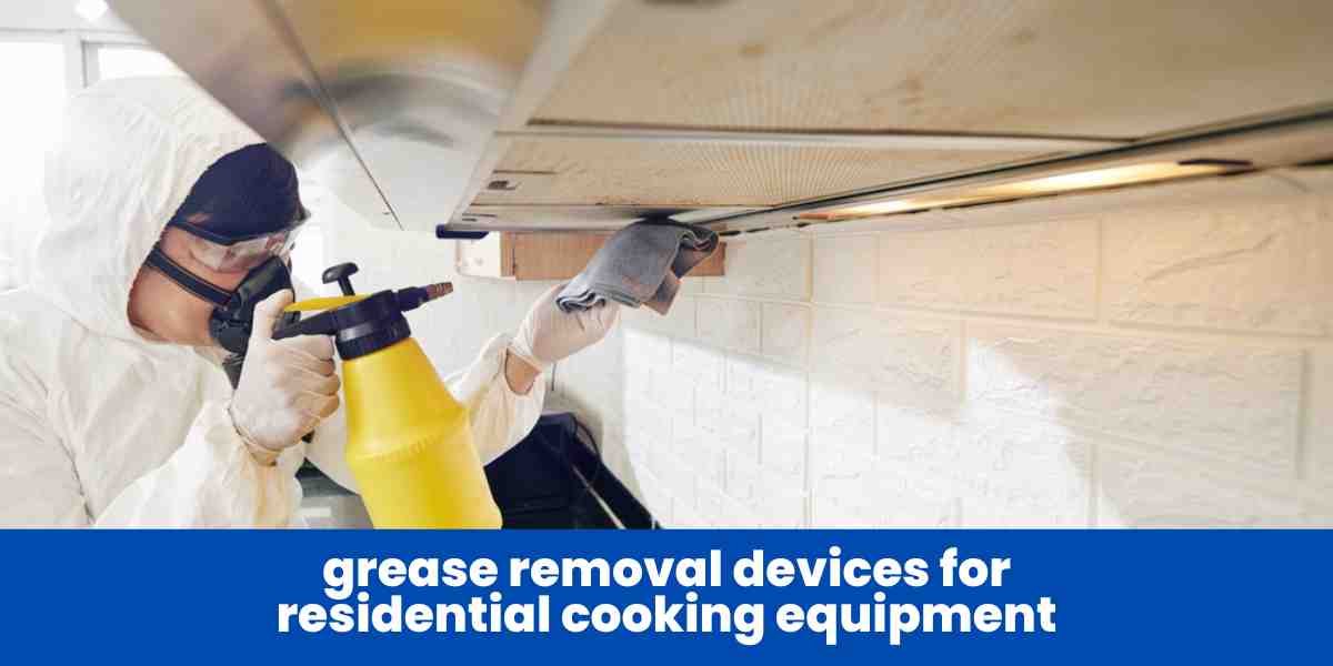 grease removal devices for residential cooking equipment