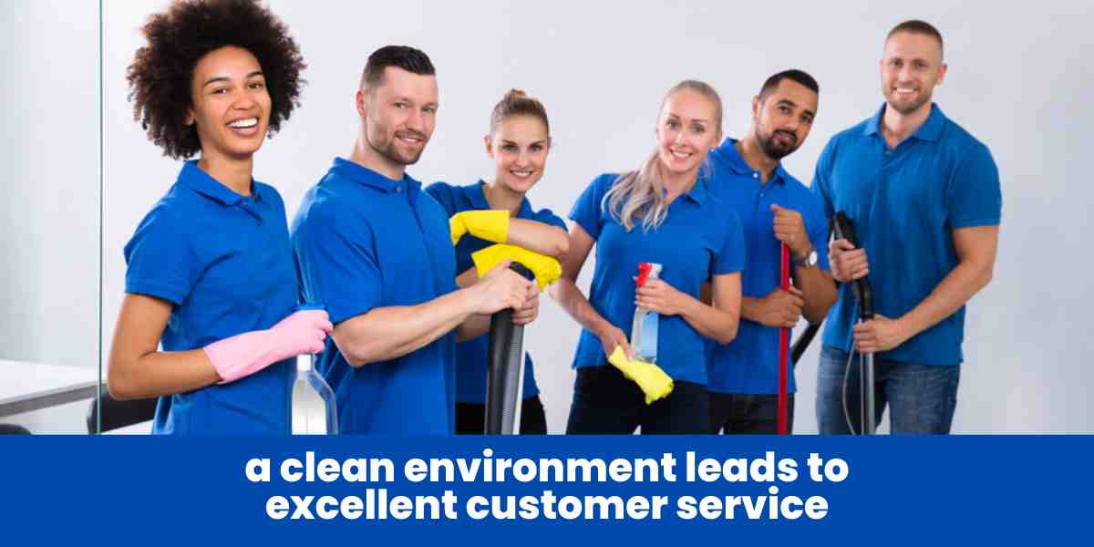 a clean environment leads to excellent customer service