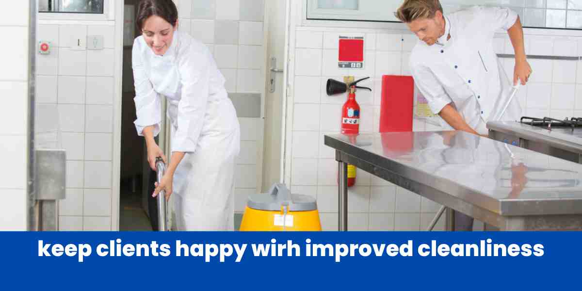 keep clients happy wirh improved cleanliness