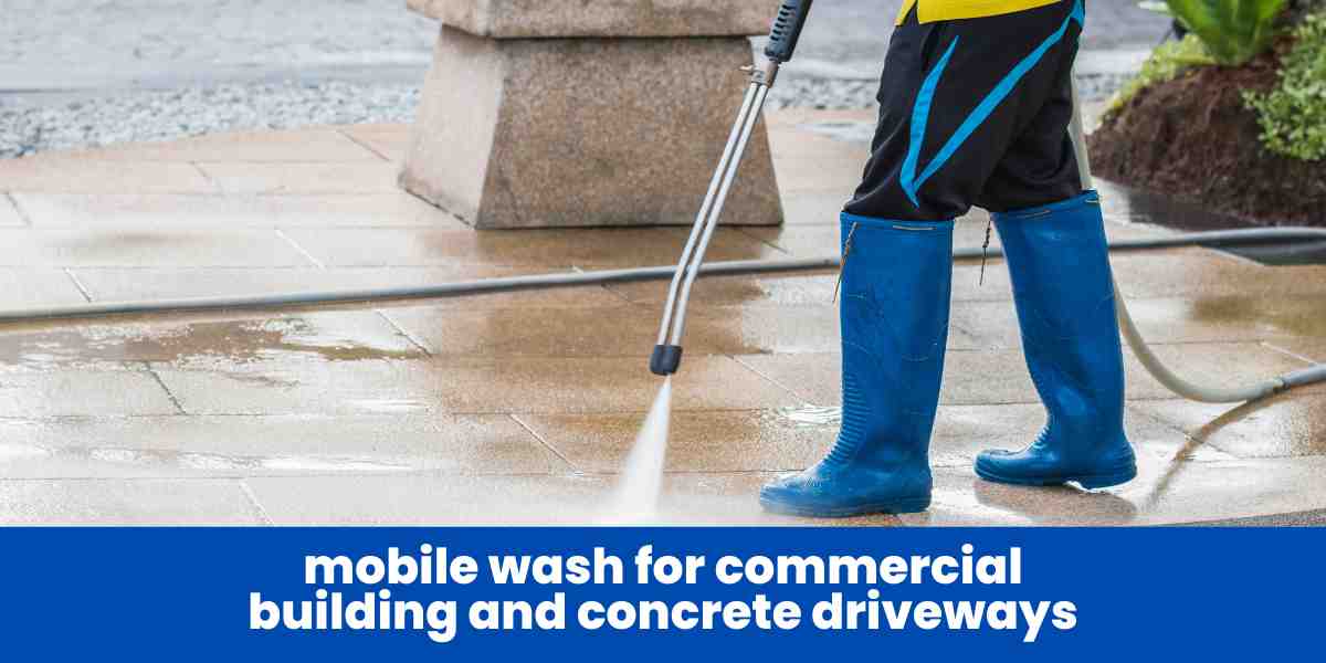 mobile wash for commercial building and concrete driveways