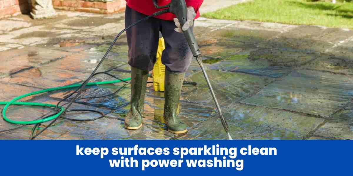 keep surfaces sparkling clean with power washing