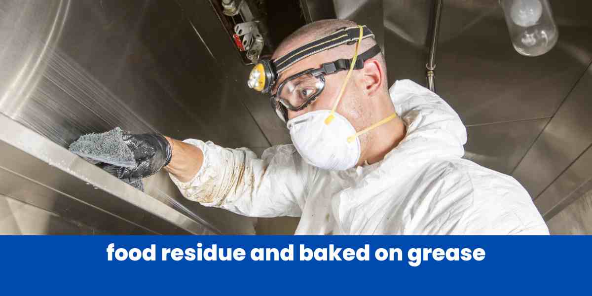 food residue and baked on grease