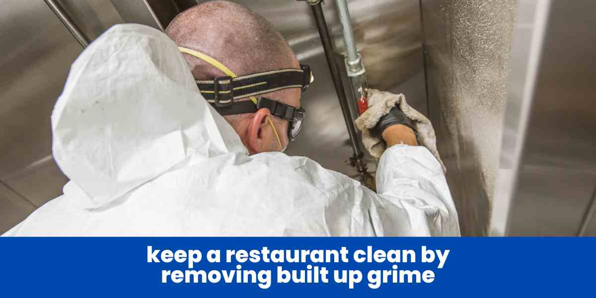 keep a restaurant clean by removing built up grime