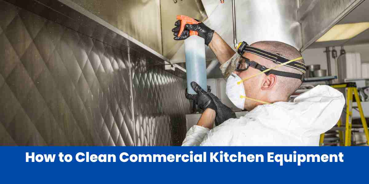 How to Clean Commercial Kitchen Equipment