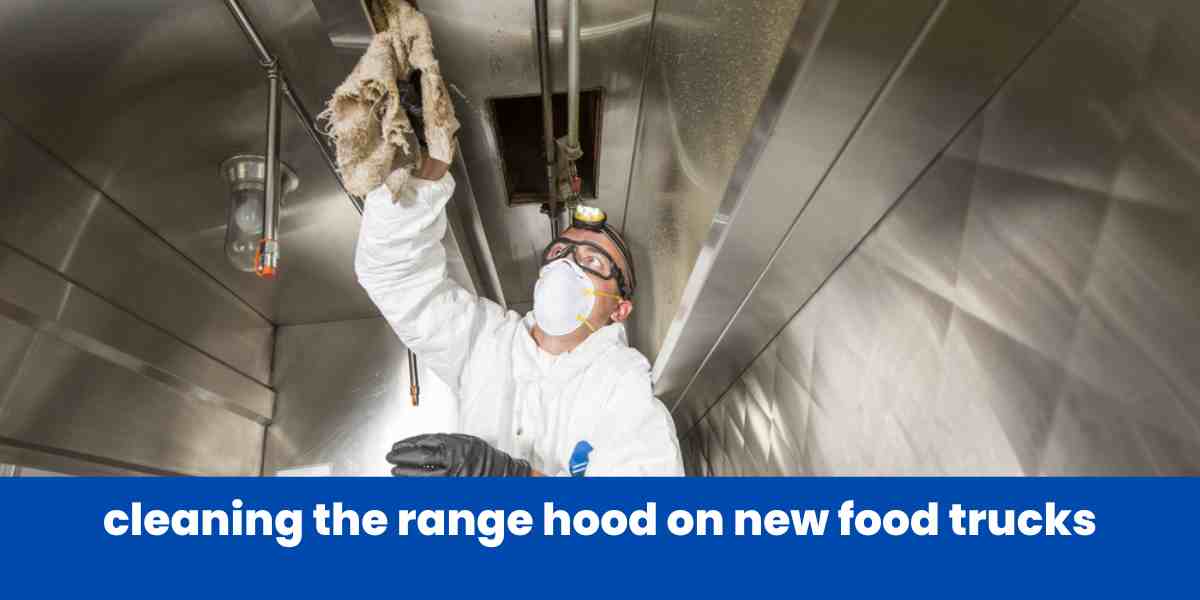 cleaning the range hood on new food trucks