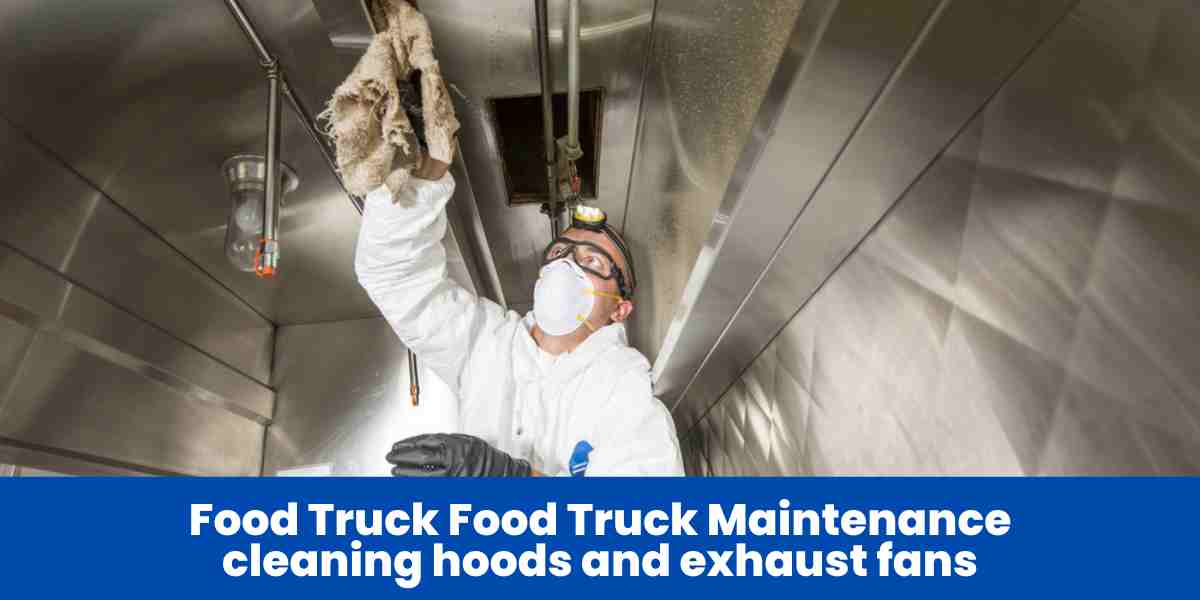 Food Truck Maintenance cleaning hoods and exhaust fans