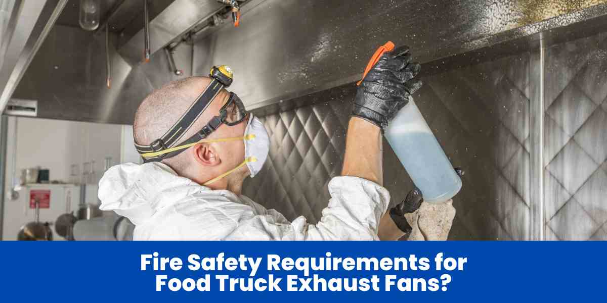 Fire Safety Requirements for Food Truck Exhaust Fans?