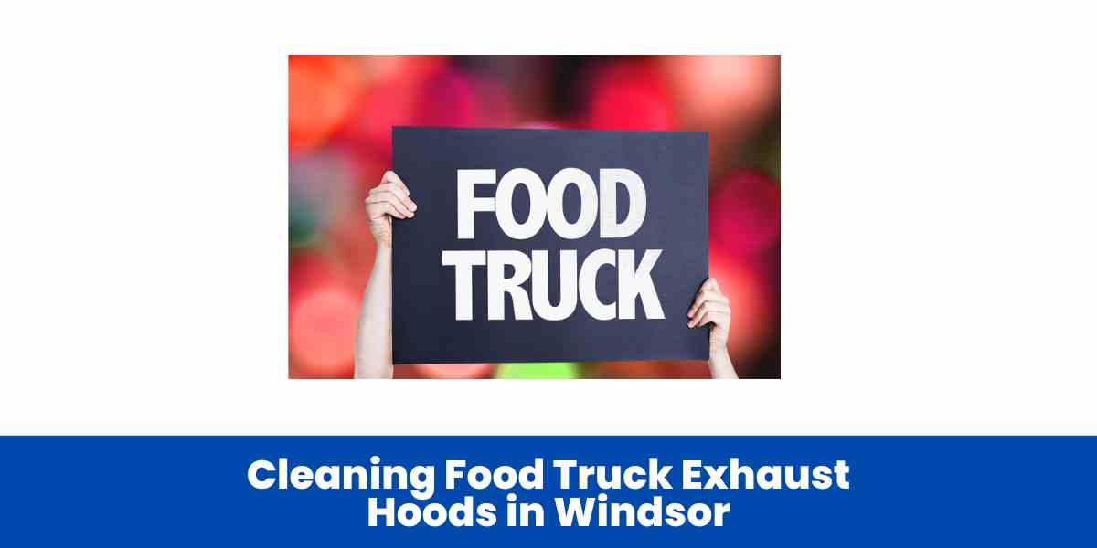 Cleaning Food Truck Exhaust Hoods in Windsor