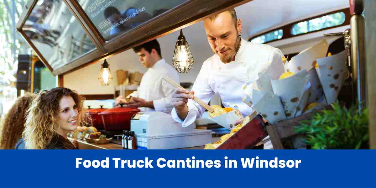 Food Truck Cantines in Windsor