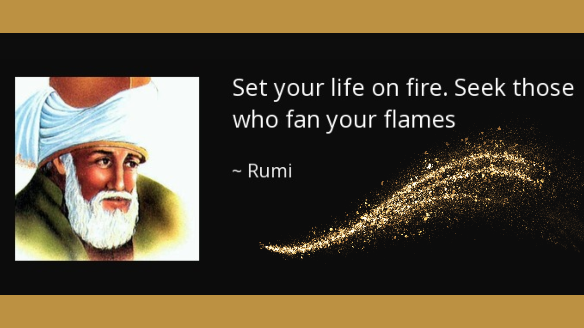 Rumi quote set your life on fire