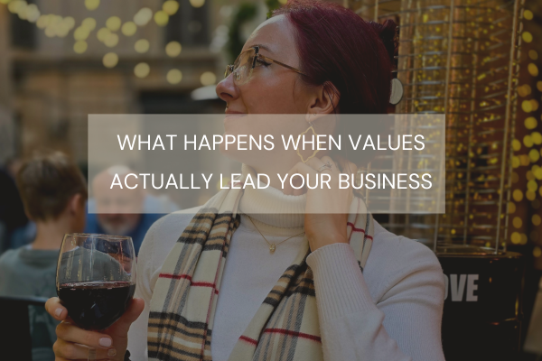What Happens When Values Actually Lead Your Business