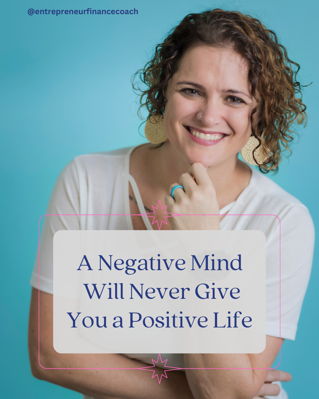 Picture of founder, Mandy McGowan, wearing a white shirt with an aqua blue background with words in front of her in a white box that read A Negative Mind  Will Never Give You a Positive Life