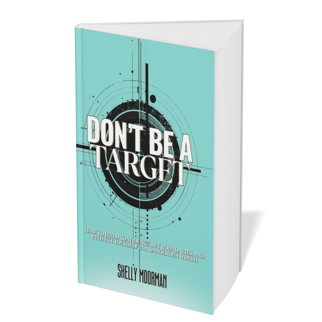 Don’t Be a Target: How to Build Confidence, Set Boundaries, and Protect Yourself in a Dangerous World