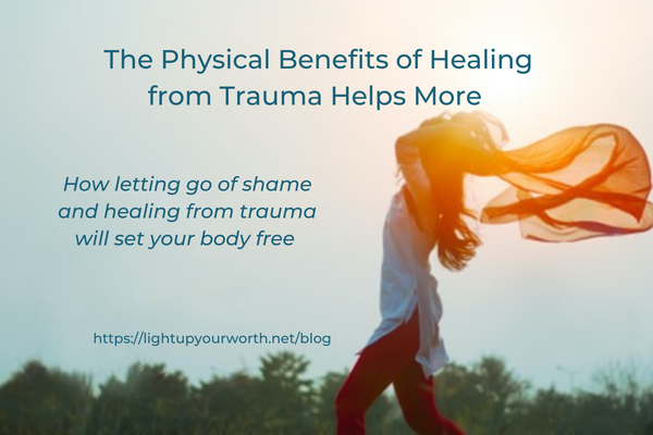 The Physical Benefits of Healing From Trauma Helps More