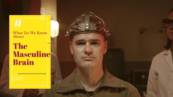 What Do We Know About The “Masculine Brain”? *