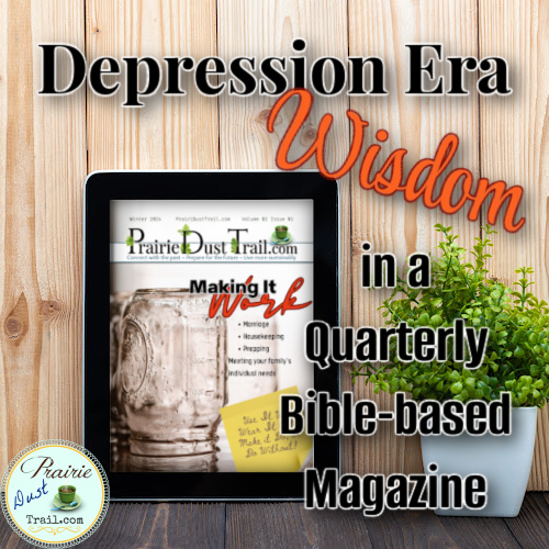 Subscribe to the Prairie Dust Trail magazine for bible-based sustainable living, homesteading, homemaking, homeschooling and more!