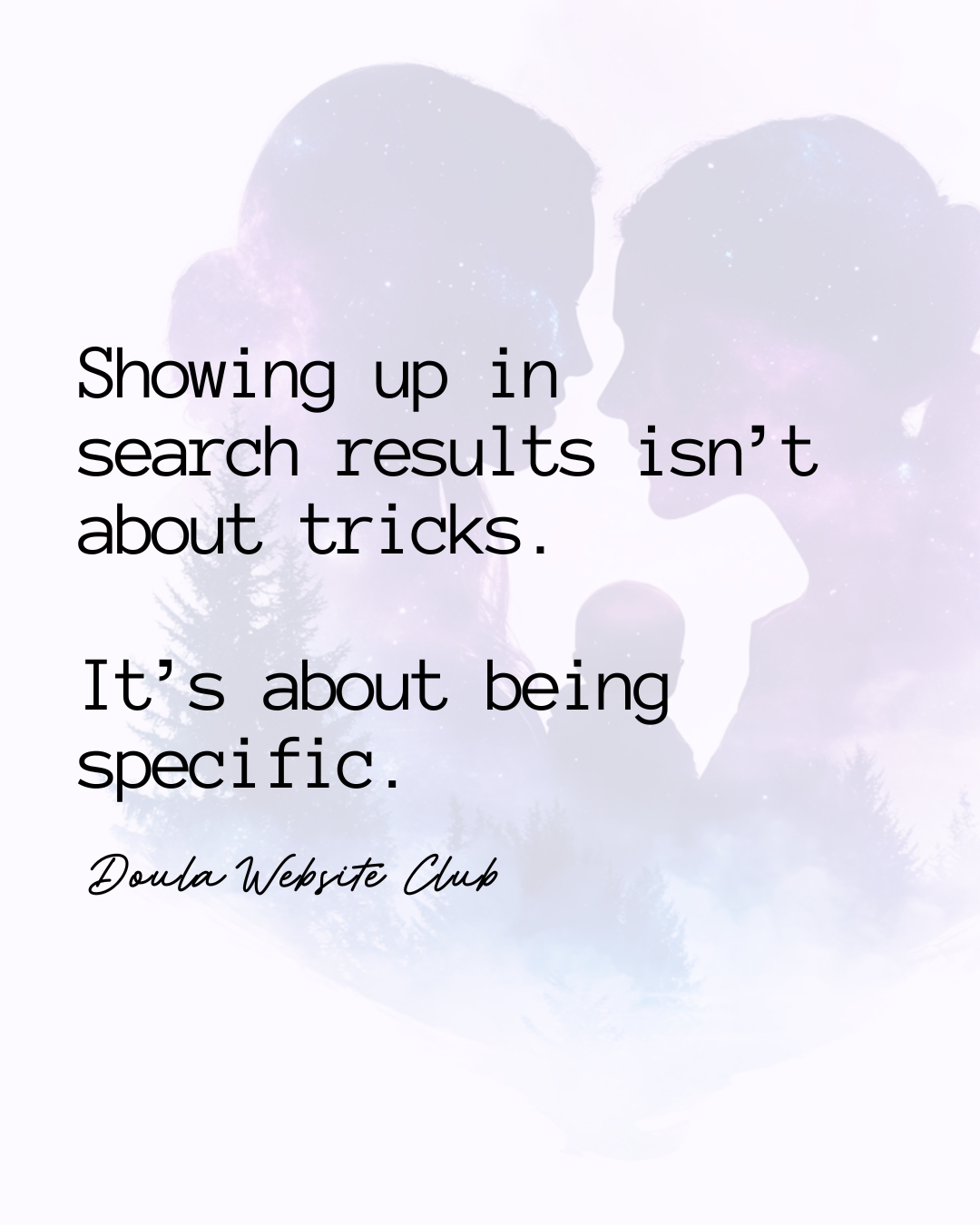 Quote graphic with soft silhouette background. Text reads: “Showing up in search results isn’t about tricks. It’s about being specific. — Doula Website Club” Quote graphic with soft silhouette background. Text reads: “Showing up in search results isn’t about tricks. It’s about being specific. — Doula Website Club”