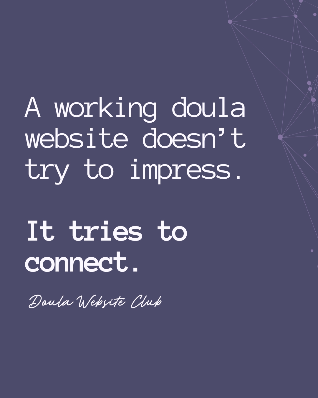 Quote graphic on purple background. Text reads: “A working doula website doesn’t try to impress. It tries to connect. — Doula Website Club” Quote graphic on purple background. Text reads: “A working doula website doesn’t try to impress. It tries to connect. — Doula Website Club”