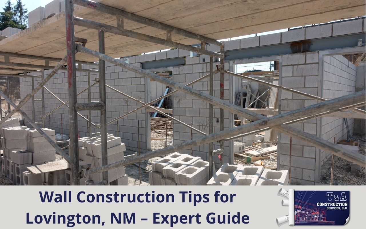 Wall Construction Tips for Lovington, NM – Expert Guide